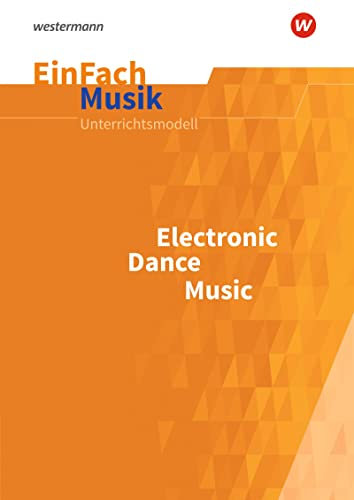 EinFach Musik: Electronic Dance Music (EinFach Musik: Unterrichtsmodelle für die Schulpraxis)