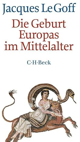 Die Geburt Europas im Mittelalter (Beck Paperback)