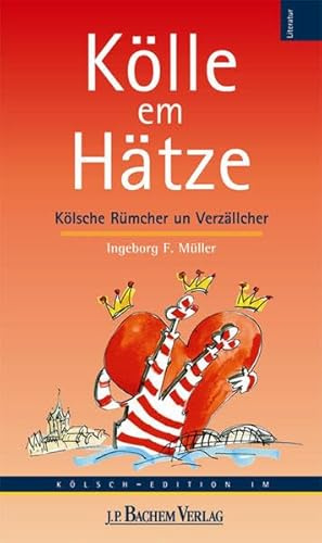 Kölle em Hätze: Kölsche Rümcher un Verzällcher