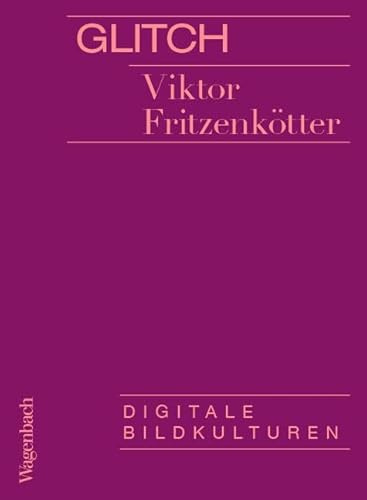 Glitch - Digitale Bildkulturen
