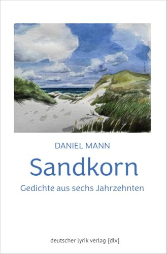 Sandkorn: Gedichte aus sechs Jahrzehnten