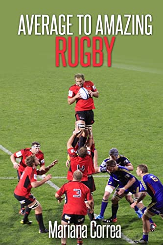 Average To AMAZING Rugby: A complete guide to getting better results