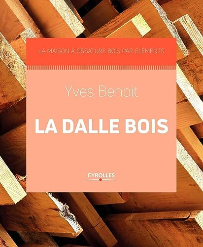 La dalle bois: La maison à ossature bois par éléments