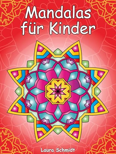 Mandalas für Kinder: Das große Malbuch für Kinder ab 6 Jahren. Einfache Muster zum Ausmalen, Lernen und Entspannen. Mit dickem und hochwertigem Papier für ein perfektes Malerlebnis.