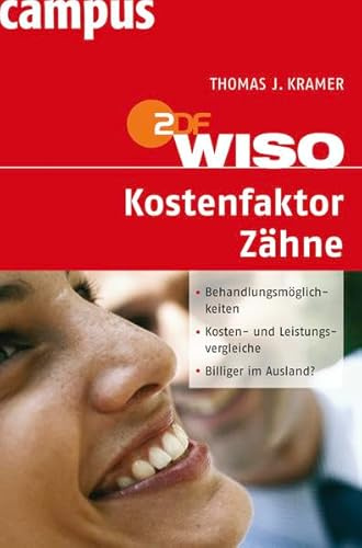 WISO: Kostenfaktor Zähne: Behandlungsmöglichkeiten, Kosten-- und Leistungsvergleiche. Billiger im Ausland?