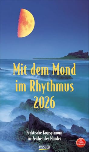 Mit dem Mond im Rhythmus 2026: Praktische Tagesplanung mit der Kraft des Mondes. Großer astrologischer Wandkalender mit Ferienterminen und Mondphasen. 27 x 48 cm