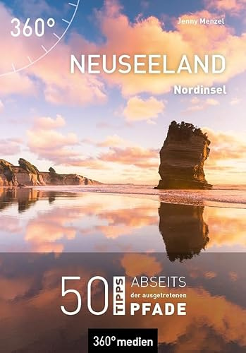 Neuseeland - Nordinsel: 50 Tipps abseits der ausgetretenen Pfade