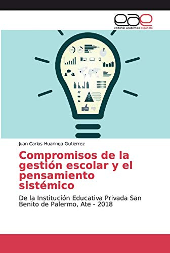 Compromisos de la gestión escolar y el pensamiento sistémico: De la Institución Educativa Privada San Benito de Palermo, Ate - 2018