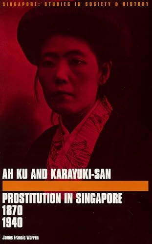 Ah-Ku and Karayuki-San: Prostitution in Singapore 1880-1940