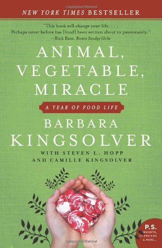 Animal, Vegetable, Miracle: A Year of Food Life (P.S.) (P.S. (Paperback)): Written by Barbara Kingsolver, 2008 Edition, (Reprint) Publisher: Harper Perennial [Paperback]