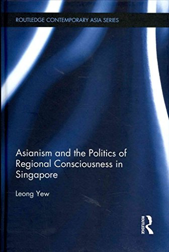 [Asianism and the Politics of Regional Consciousness in Singapore] (By: Leong Yew) [published: October, 2013]