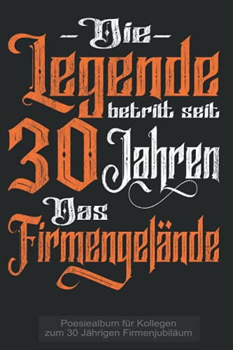 Die Legende betritt seit 30 Jahren das Firmengelände Poesiealbum für kollegen zum 30 Jährigen Firmenjubiläum: Poesiealbum zum 30 Jährigen Firmen ... - Persönliches Geschenk für Mitarbeiter