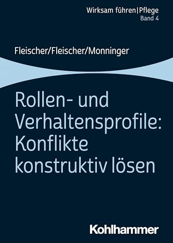 Rollen- und Verhaltensprofile: Konflikte konstruktiv lösen: Band 4 (Wirksam führen | Pflege, 4, Band 4)