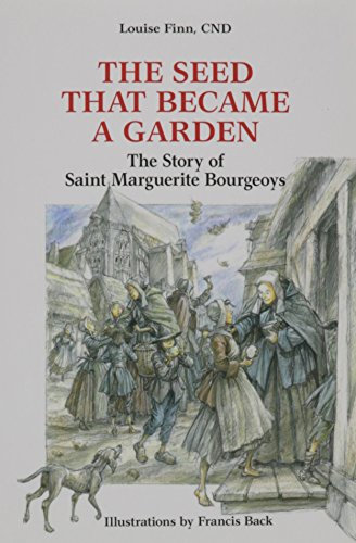 The Seed That Became a Garden: The Story of Saint Marguerite Bourgeoys