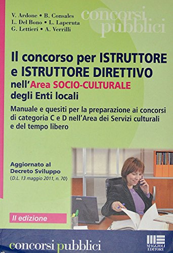 Il Concorso per Istruttore e Istruttore Direttivo nell'area Socio-Culturale degli Enti Locali: Manuale e Quesiti per la Preparazione ai Concorsi di Categoria C e D
