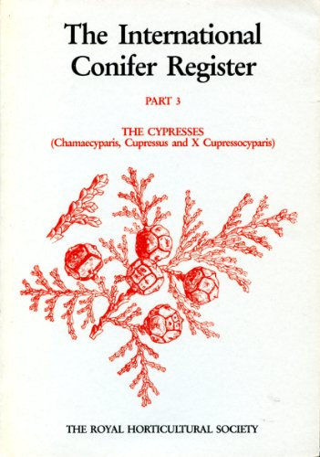 The Cypresses (Chamaecyparis, Cupressus and X Cupressocyparis) (Pt. 3) (International Conifer Register)