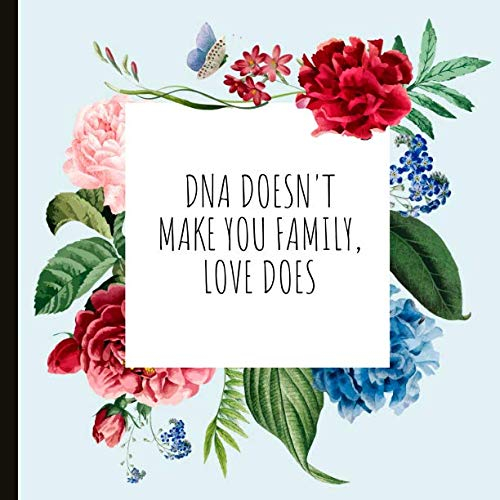 DNA Doesn't Make You Family, Love Does: Foster Parent Gift, lined Journal & Memories Keepsake - Can Be Used As Guestbook - With A Quote And A Page To Inscribe.