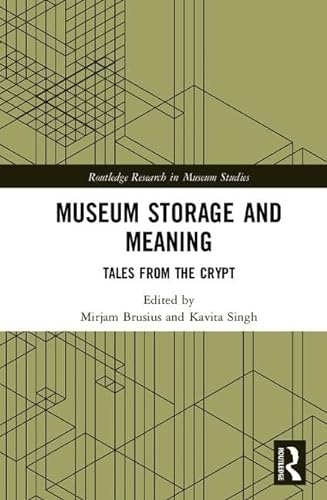 Museum Storage and Meaning: Tales from the Crypt (Routledge Research in Museum Studies)