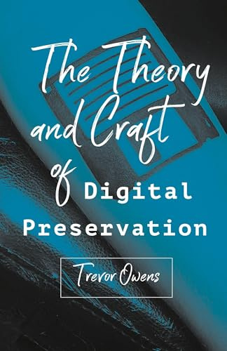 The Theory and Craft of Digital Preservation