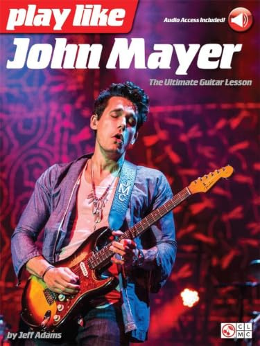 Play Like John Mayer: The Ultimate Guitar Lesson (Book/Online Audio): The Ultimate Guitar Lesson, With Downloadable Audio