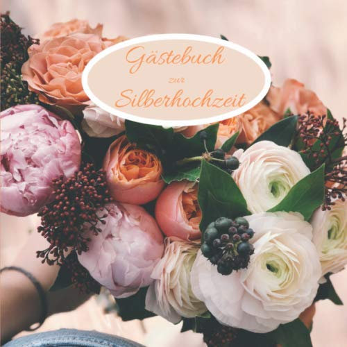 Gästebuch zur Silberhochzeit: Erinnerungsbuch, Tagebuch zum selbst eintragen zur Silberhochzeit