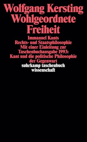 Wohlgeordnete Freiheit: Immanuel Kants Rechts- und Staatsphilosophie (suhrkamp taschenbuch wissenschaft)