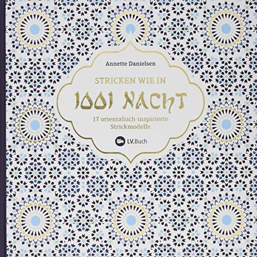 Stricken wie in 1001 Nacht: 17 orientalisch-inspirierte Strickmodelle. Erlebe die Magie Marrakeschs mit farbenfrohen Designs. Leicht verständliche Strickanleitungen für Strickjacken, Pullover & Co.