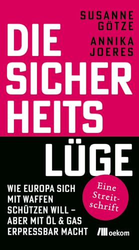 Die Sicherheitslüge: Wie Europa sich mit Waffen schützen will – aber mit Öl & Gas erpressbar macht. Eine Streitschrift