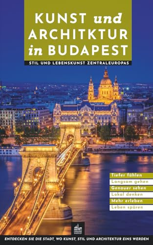 Kunst und Architektur in Budapest: Stil und Lebenskunst Zentraleuropas