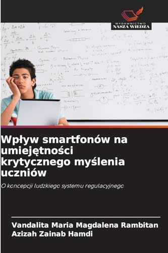 Wp¿yw smartfonów na umiej¿tno¿ci krytycznego my¿lenia uczniów: O koncepcji ludzkiego systemu regulacyjnego