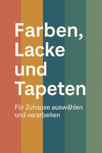 Farben, Lacke und Tapeten: Für Zuhause auswählen und verarbeiten