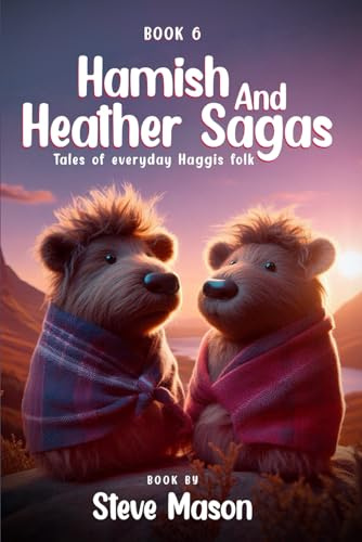Hamish And Heather Sagas: Tales Of Everyday Haggis Folk: (Book 6)