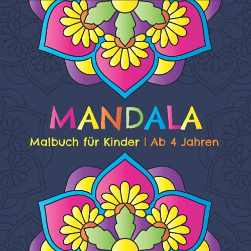 Mandala Malbuch für Kinder ab 4 Jahren: Entspannende Mandalas zum Ausmalen für Mädchen und Jungen