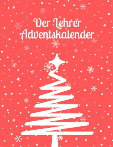 Der Lehrer Adventskalender: Ein Weihnachtskalender voller kurioser Fakten über das Lehramt - perfektes Geschenk für Klassenlehrer und Erzieher