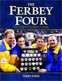 The Ferbey Four The Kings of Canadian Curling