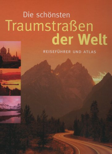 Die schönsten Traumstraßen der Welt. Reiseführer und Atlas.