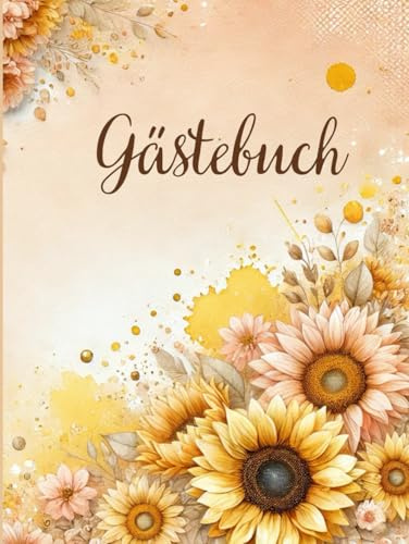 Gästebuch mit Sonnenblumen-Design - Rustikaler Hardcover: für Hochzeiten, Geburtstage & besondere Anlässe - 100 leere Seiten für liebevolle Erinnerungen, Glückwünsche & Fotos