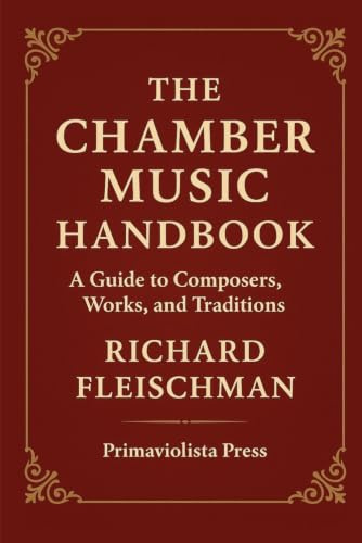 The Chamber Music Handbook: A Guide to Composers, Works, and Traditions (The Classical Companion Library: A Guide to Western Classical Music)