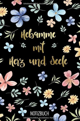 Notizbuch: Hebamme mit Herz und Seele: Schwarz Gold Blumen Design Notizheft als schönes Geschenk für Hebammen Buch mit Punktraster für Notizen, Ideen, Träume und Wünsche