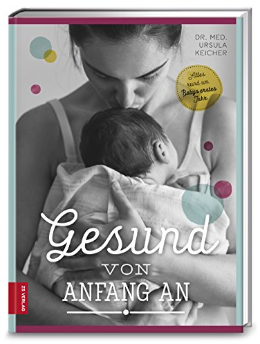 Gesund von Anfang an: Alles rund um Babys erstes Jahr