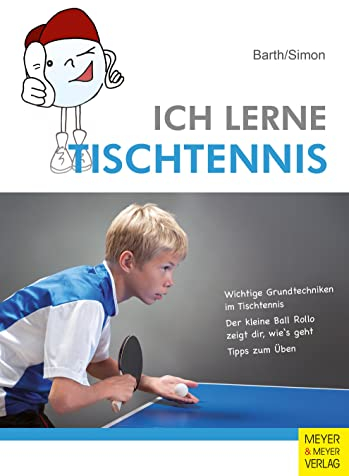 Ich lerne Tischtennis: Wichtige Grundtechniken im Tischtennis. Der kleine Ball Rollo zeigt dir, wie's geht. Tipps zum Üben (Ich lerne, ich trainiere...)