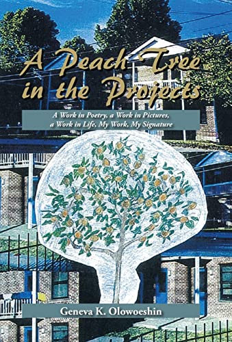 A Peach Tree in the Projects: A Work in Poetry, a Work in Pictures, a Work in Life, My Work, My Signature
