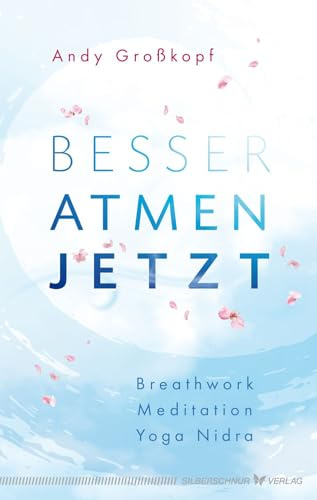 Besser atmen. Jetzt: Breathwork, Meditation, Yoga Nidra