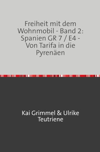 Band 2: Spanien - GR 7 / E4 - Von Tarifa bis in die Pyrenäen: Abenteuer auf Europas Fernwanderwegen und Mountainbike-Pfaden.DE