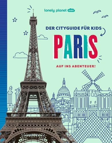 LONELY PLANET Kinderreiseführer Der Cityguide für Kids Paris: Auf ins Abenteuer!