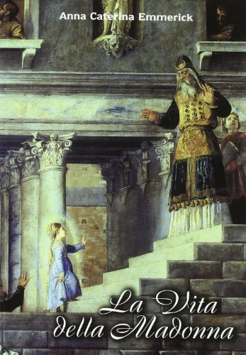 La vita della Madonna secondo le contemplazioni di Anna Caterina Emmerick. Testo tedesco a fronte