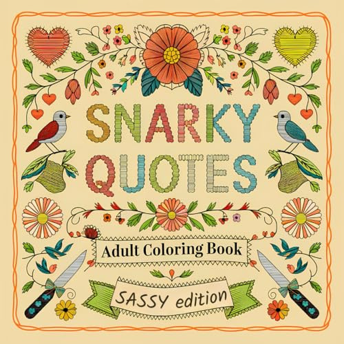 Snarky Quotes – Adult Coloring Book: Sassy Edition: Calming, Cute, And Slightly Rude Coloring Pages Filled With Sarcastic Quotes, Witty Humor, ... Gag Gift For Women (Sassy and Sweary Strokes)