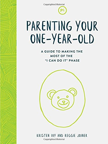 Parenting Your One-Year-Old: A Guide to Making the Most of the I Can Do It Phase