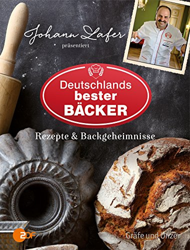 Johann Lafer präsentiert Deutschlands bester Bäcker: Rezepte & Backgeheimnisse