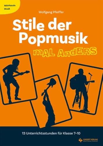 Mittelstufe Musik: Stile der Popmusik mal anders: 13 Unterrichtsstunden für Klasse 7-10